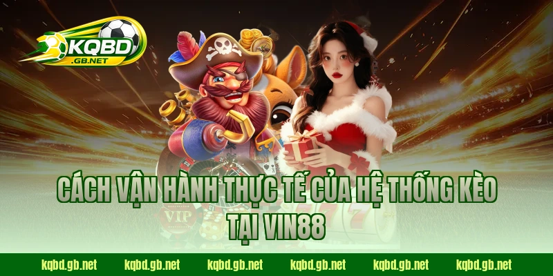 Cách vận hành thực tế của hệ thống kèo tại Vin88
