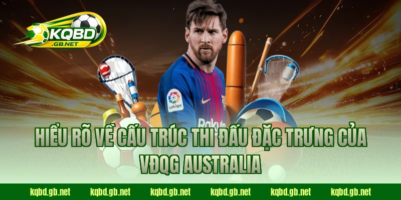 Hiểu rõ về cấu trúc thi đấu đặc trưng của VĐQG Australia