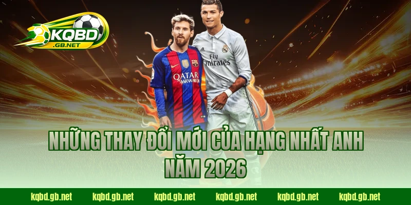 Những thay đổi mới của Hạng Nhất Anh năm 2026