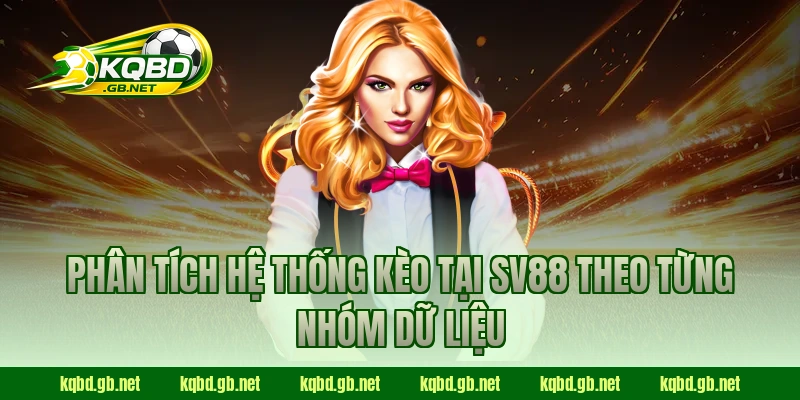 Phân tích hệ thống kèo tại SV88 theo từng nhóm dữ liệu