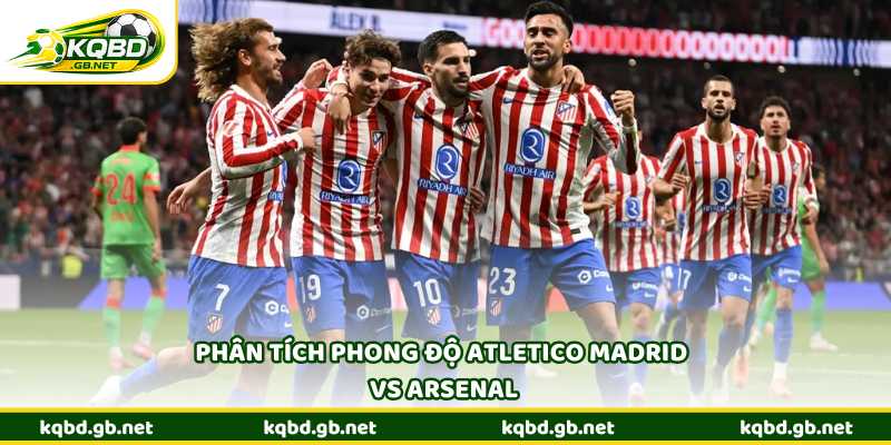 Phân tích phong độ Atletico Madrid vs Arsenal