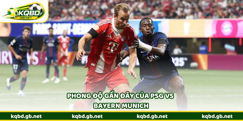 Phong độ gần đây của PSG vs Bayern Munich