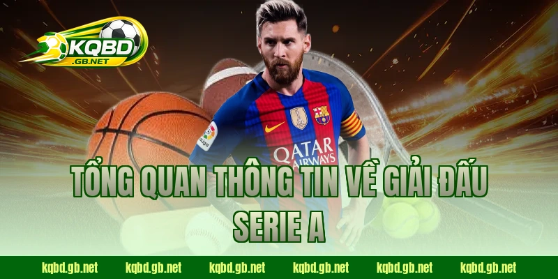 Tổng quan thông tin về giải đấu Serie A