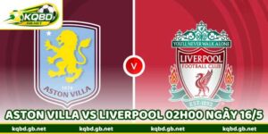 Nhận Định Bóng Đá Aston Villa Vs Liverpool 02H00 Ngày 16/5