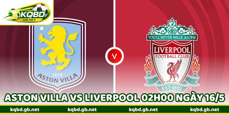 Nhận Định Bóng Đá Aston Villa Vs Liverpool 02H00 Ngày 16/5