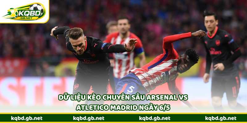 Dữ liệu kèo chuyên sâu Arsenal vs Atletico Madrid ngày 6/5