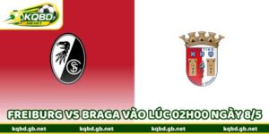 Nhận Định Bóng Đá Freiburg Vs Braga Vào Lúc 02H00 Ngày 8/5