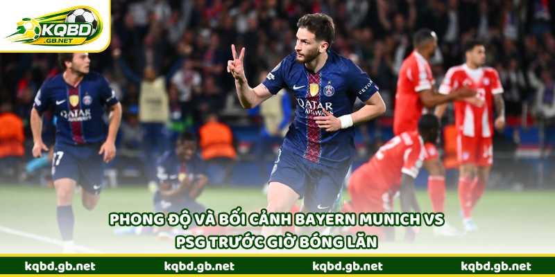 Phong độ và bối cảnh Bayern Munich vs PSG trước giờ bóng lăn