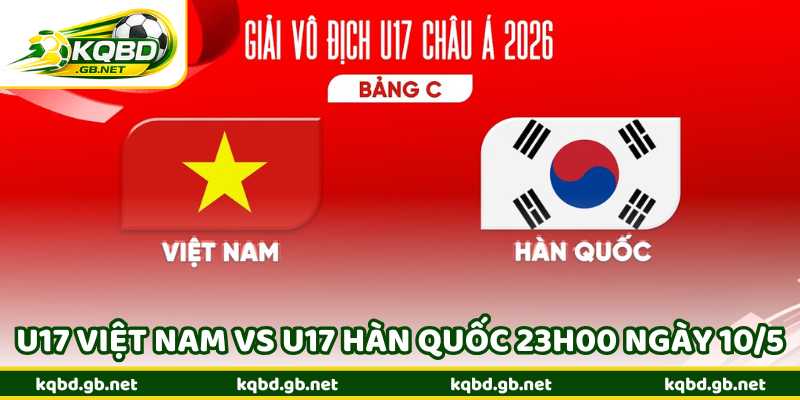 Nhận Định U17 Việt Nam Vs U17 Hàn Quốc 23H00 Ngày 10/5