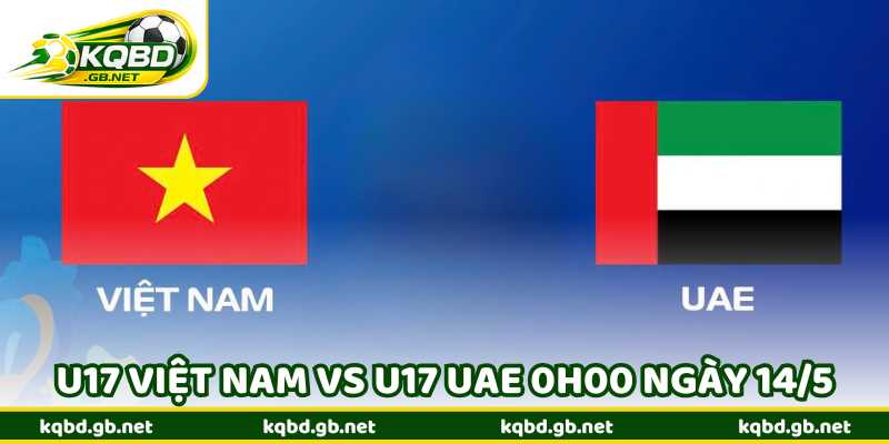 Nhận Định Bóng Đá U17 Việt Nam Vs U17 UAE 0h00 Ngày 14/5